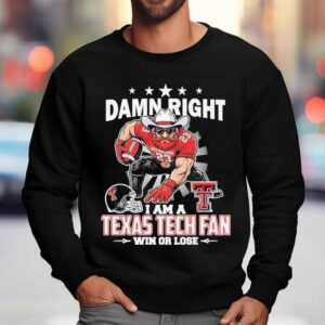Damn Right I Am A Texas Tech Red Raiders Fan Win Or Lose Mascot Shirt 3 Damn Right I Am A Texas Tech Red Raiders Fan Win Or Lose Masco Sweatshirt