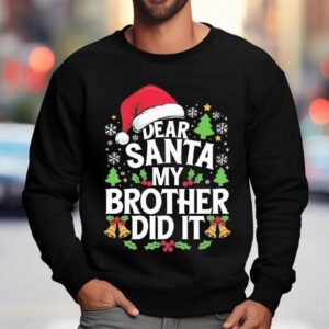 Dear Santa My Brother Did It Funny Christmas Shirt 3 Dear Santa My Brother Did It Funny Christmas Sweatshirt