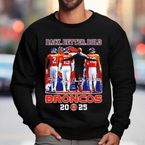 Denver Broncos 2025 Season Back Better Bold Signatures Shirt 3 Denver Broncos Season Back Better Bold Signatures Sweatshirt