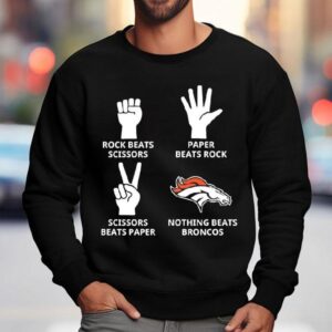 Denver Broncos Nothing Beats Rock Beats Scissors Paper Beats Rock Scissors Beats Paper Sweatshirt