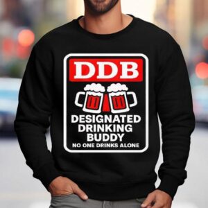 Designated Drinking Buddy No One Drinks Alone Ddb Sweatshirt