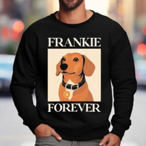 Dog Frankie Forever Shirt 3 Dog Frankie Forever Sweatshirt