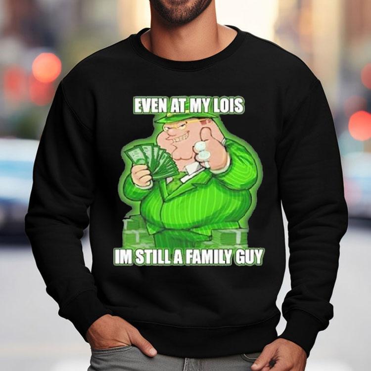 Event At My Lois Im Still A Family Guy Shirt Event At My Lois Im Still A Family Guy Shirt