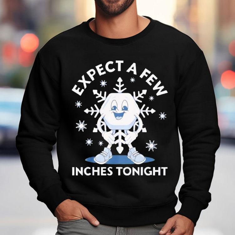 Expect A Few Inches Tonight Funny Shirt Expect A Few Inches Tonight Funny Shirt