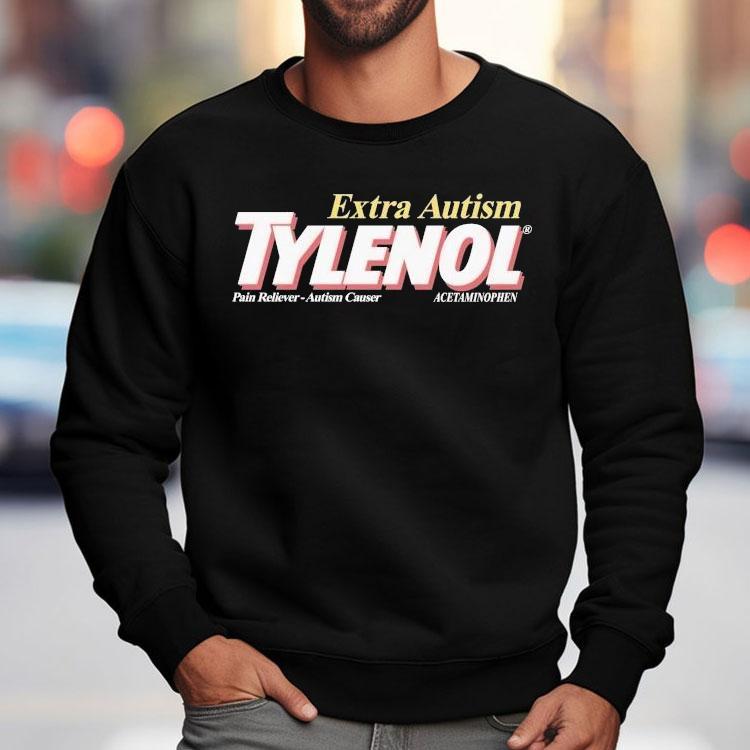 Extra Autism Tylenol Medicine Pain Reliever Autism Causer Acetaminophen Shirt Extra Autism Tylenol Medicine Pain Reliever Autism Causer Acetaminophen Shirt