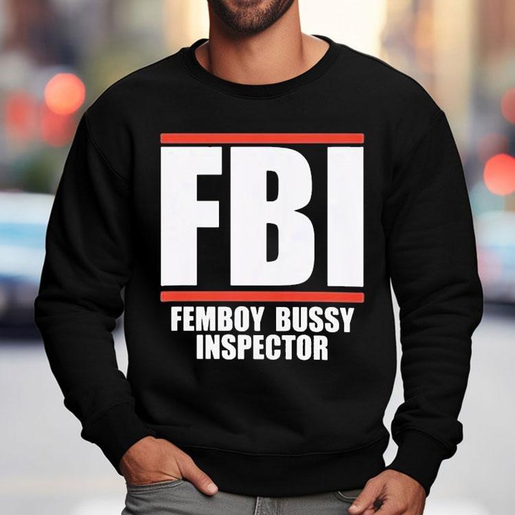 Fbi Femboy Bussy Inspector Shirt Fbi Femboy Bussy Inspector Shirt