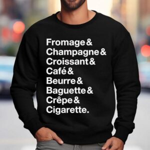 French Things Fromage Champagne Croissant Cafe Beurre Baguette Crepe Cigarette Sweatshirt