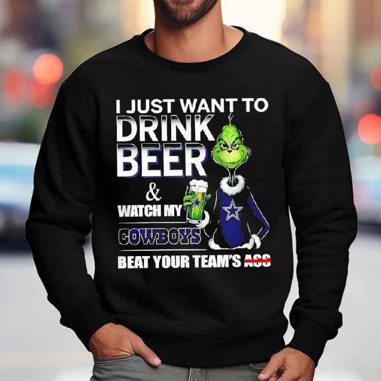 Grinch I Just Want To Drink Beer And Watch My Dallas Cowboys Beat Your Team’s Ass Shirt Grinch I Just Want To Drink Beer And Watch My Dallas Cowboys Beat Your Team’s Ass Shirt