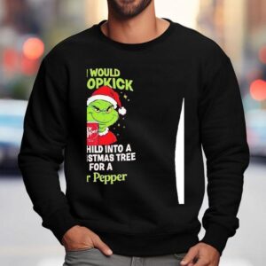 Grinch I Would Dropkick A Child Into A Christmas Tree For A Dr Pepper Sweatshirt