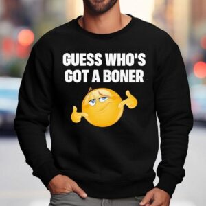 Guess Who S Got A Boner Sweatshirt