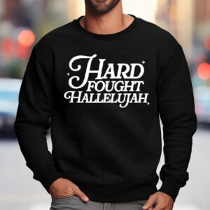 Hard Fought Hallelujah Sweatshirt