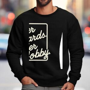 Her Cards Her Hobby Sweatshirt