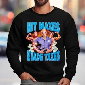 Hit Maxes Evade Taxes Sweatshirt