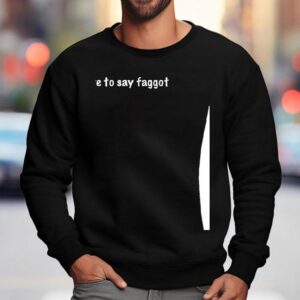 I Am Here To Say Faggo Sweatshirt