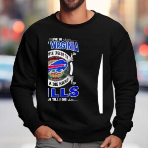 I Live In West Virginia And Win Lose Or Tie I’m A Die Hard Bills Fan Till I Die Shirt 3 I Live In West Virginia And Win Lose Or Tie I M A Die Hard Bills Fan Till I Die Sweatshirt