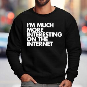 I M Moch More Interesting On The Interne Sweatshirt