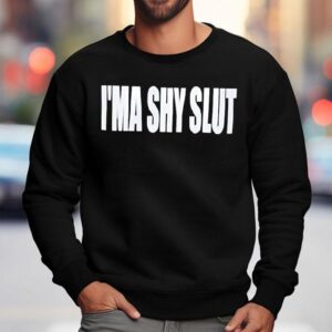 I'ma Shy Slut Text Shirt 3 I Ma Shy Slut Tex Sweatshirt