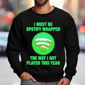 I Must Be Wrapped The Way I Got Played This Year Graphic Sweatshirt