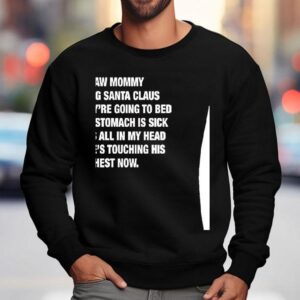 I Saw Mommy Kissing Santa Claus Now They Re Going To Bed And My Stomach Is Sick Christmas Sweatshirt