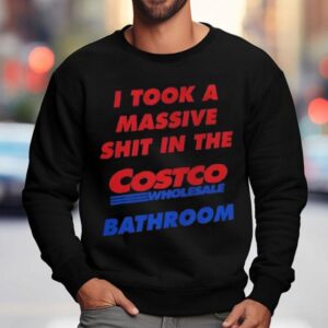 I Took A Massive Shit In The Costco Wholesale Bathroom Retro Sweatshirt