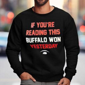 If You're Reading This Buffalo Won Yesterday Logo Shirt 3 If You Re Reading This Buffalo Won Yesterday Logo Sweatshirt