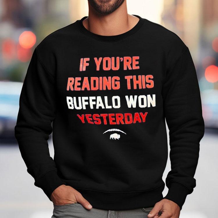 If You’re Reading This Buffalo Won Yesterday Logo Shirt If You’re Reading This Buffalo Won Yesterday Logo Shirt