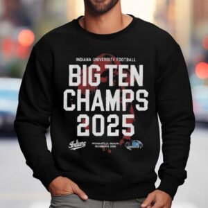 Indiana University Football Big Ten Champs 2025 Indianapolis Indiana Shirt 3 Indiana University Football Big Ten Champs Indianapolis Indiana Sweatshirt
