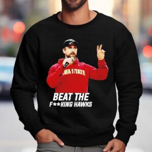Iowa State Coach Jimmy Rogers Beat The Fking Hawks Shirt 3 Iowa State Coach Jimmy Rogers Beat The Fking Hawks Sweatshirt