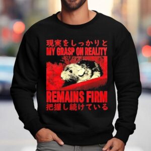 Japanese Rat My Grasp On Reality Remains Firm Sweatshirt