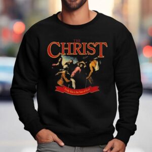 Jesus Image The Christ Truly This Is The Son Of God Sweatshirt