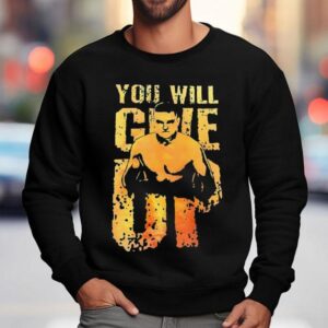 John Cena You Will Give Up Sweatshirt