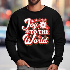 Joy To The World Funny Merry Christmas Sweatshirt