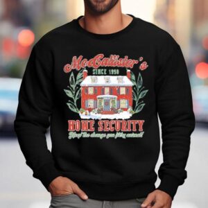 Mcallister’s Home Security Since 1990keep The Change You Filthy Animal Shirt 3 Mcallister S Home Security Since Keep The Change You Filthy Animal Sweatshirt