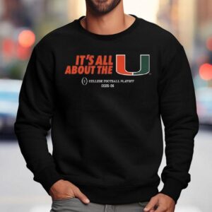 Miami Football Cfp It S All About The U Sweatshirt
