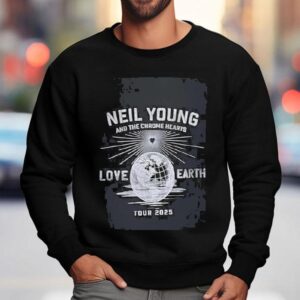 Neil Young And Chrome The Hearts Love Earth Tour 2025 Shirt 3 Neil Young And Chrome The Hearts Love Earth Tour Sweatshirt