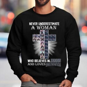 Never Underestimate A Woman Who Believes In Jesus And Loves New England Patriots 2025 Shirt 3 Never Underestimate A Woman Who Believes In Jesus And Loves New England Patriots Sweatshirt