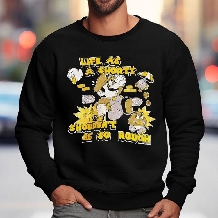 Nintendo Super Mario Life As A Shorty Shouldn’t Be So Rough Shirt Nintendo Super Mario Life As A Shorty Shouldn’t Be So Rough Shirt