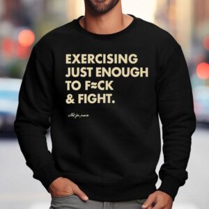 Not For Pumice Exercising Just Enough To Fuck And Figh Sweatshirt
