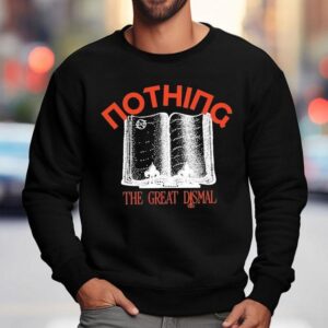 Nothing The Great Dismal Just A Story Sweatshirt
