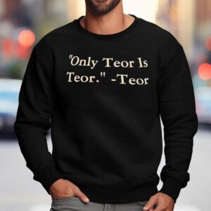 Only Teor Is Teor Teor Sweatshirt