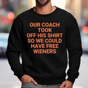 Our Coach Took Off His So We Could Have Free Wieners Chicago Bears Sweatshirt