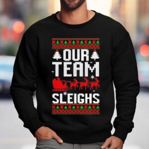 Our Team Sleighs Christmas Reindeers Santa's Shirt 3 Our Team Sleighs Christmas Reindeers Santa S Sweatshirt