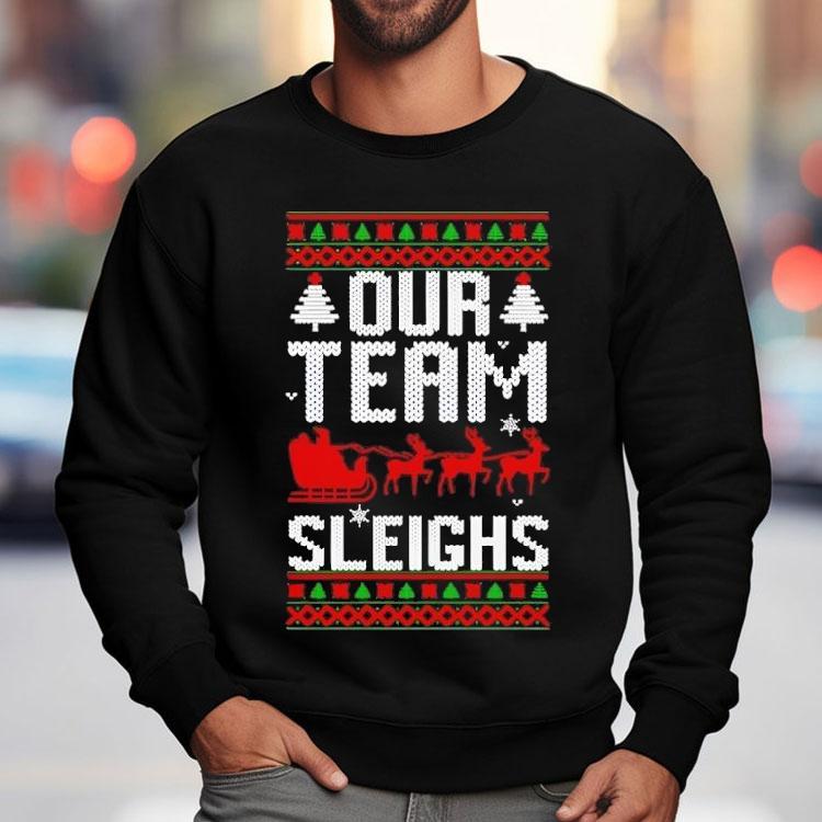 Our Team Sleighs Christmas Reindeers Santa’s Shirt Our Team Sleighs Christmas Reindeers Santa’s Shirt