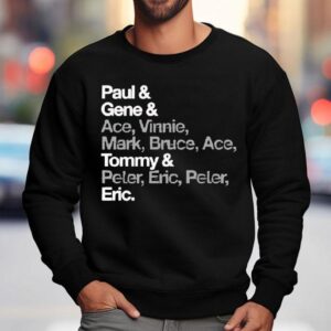 Paul Gene Ace Vinnie Mark Bruce Ace Tommy Peter Eric Peter Eric Shirt 3 Paul Gene Ace Vinnie Mark Bruce Ace Tommy Peter Eric Peter Eric Sweatshirt
