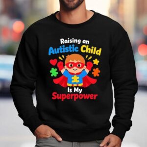 Raising An Autistic Child Is My Superpower Sweatshirt
