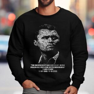 Rip Charlie Kirk The Greatness Of Our Nation Lies In The Power And Potential Of Its Individuals Sweatshirt