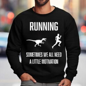 Running Sometimes We All Need Sweatshirt