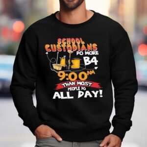 School Custodians Do More B Than Most People Do All Day Sweatshirt