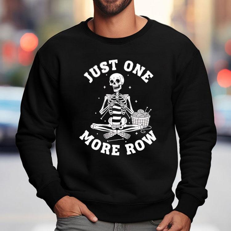Skeleton Knitting Just One More Row Shirt Skeleton Knitting Just One More Row Shirt