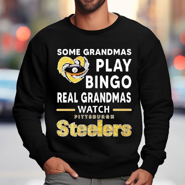 Some Grandmas Play Bingo Real Grandmas Watch Pittsburgh Slers In Heart Shirt Some Grandmas Play Bingo Real Grandmas Watch Pittsburgh Slers In Heart Shirt